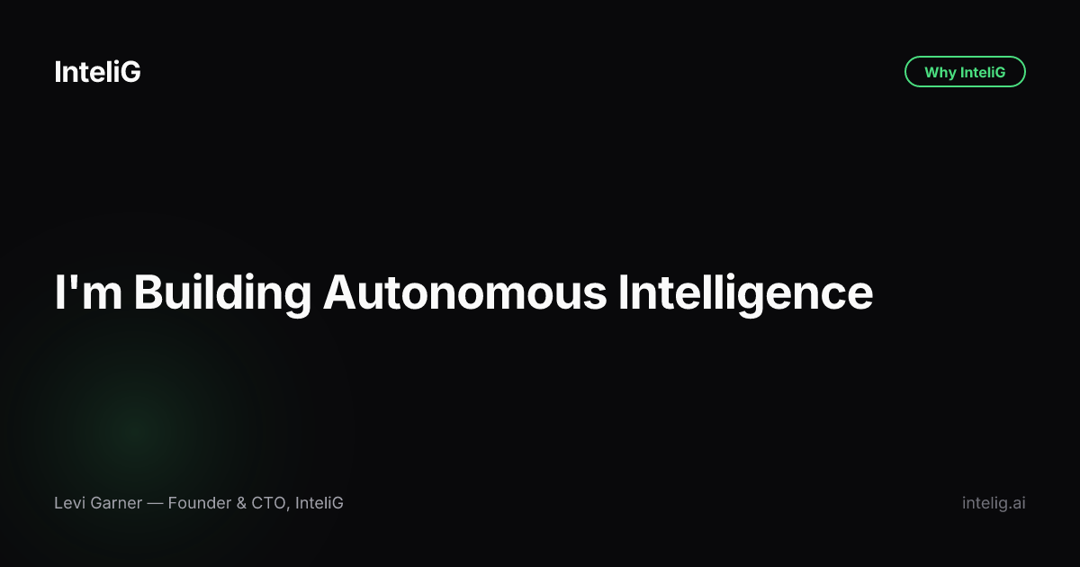 I'm Building Autonomous Intelligence