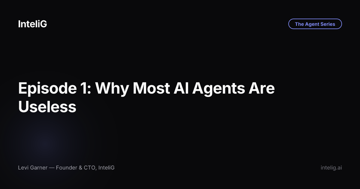 Episode 1: Why Most AI Agents Are Useless