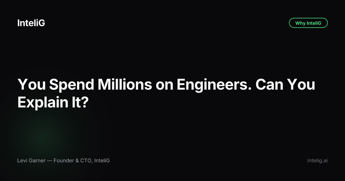 You Spend Millions on Engineers. Can You Explain It?