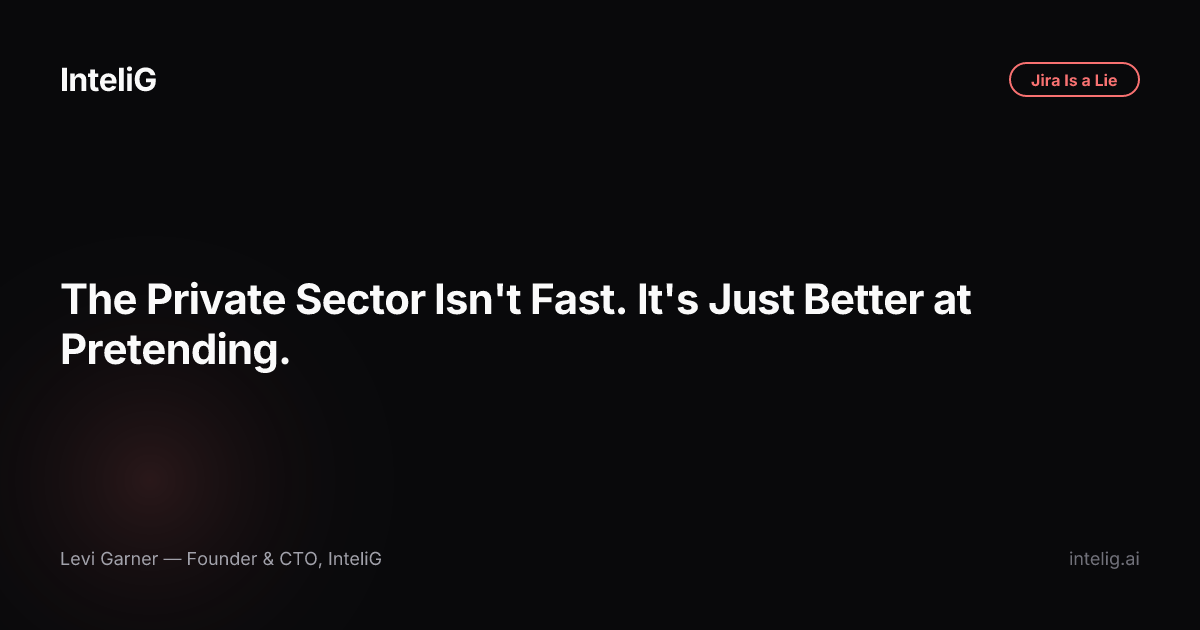 The Private Sector Isn't Fast. It's Just Better at Pretending.